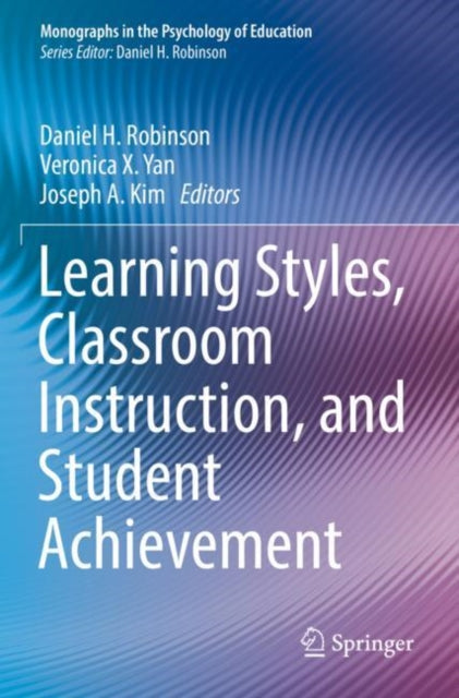 Book cover of: Learning Styles, Classroom Instruction, and Student Achievement. By: Daniel H. Robinson