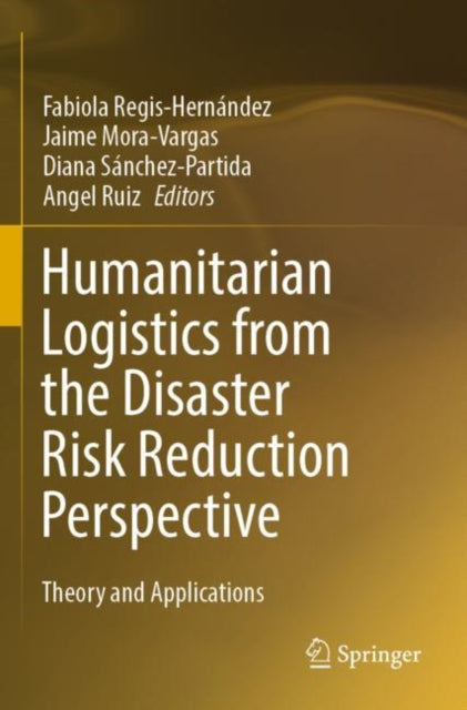 Book cover of: Humanitarian Logistics from the Disaster Risk Reduction Perspective. By: Fabiola Regis-Hernández