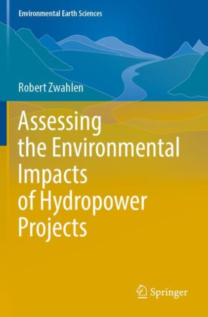 Book cover of: Assessing the Environmental Impacts of Hydropower Projects. By: Robert Zwahlen