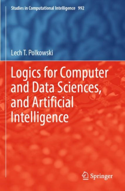 Book cover of: Logics for Computer and Data Sciences, and Artificial Intelligence. By: Lech T. Polkowski