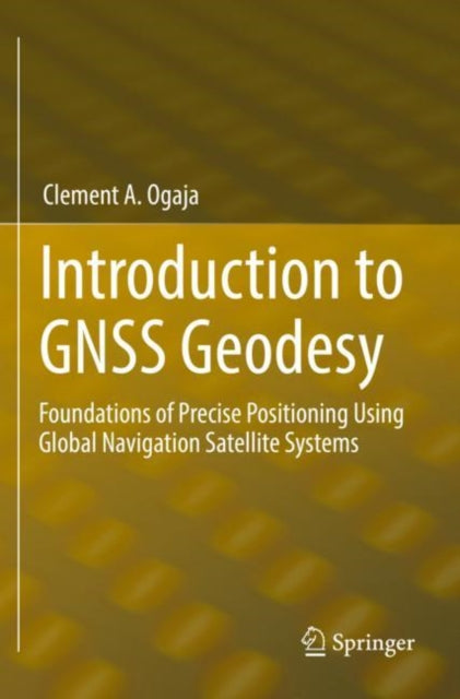Book cover of: Introduction to GNSS Geodesy. By: Clement A. Ogaja