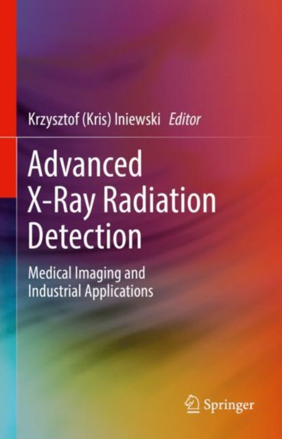 Book cover of: Advanced X-Ray Radiation Detection:. By: Krzysztof (Kris) Iniewski