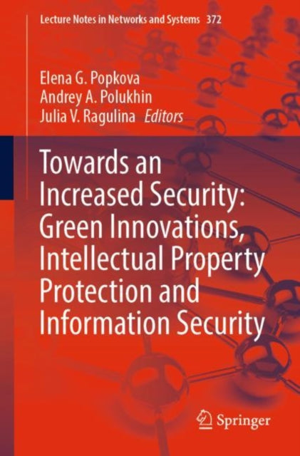 Book cover of: Towards an Increased Security: Green Innovations, Intellectual Property Protection and Information Security. By: Elena G. Popkova