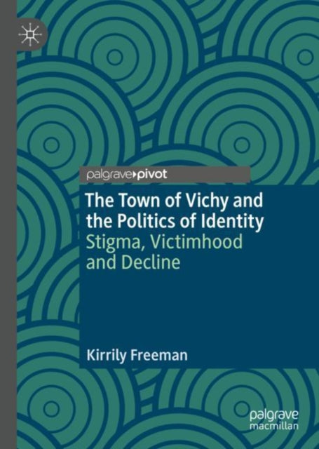 Book cover of: Town of Vichy and the Politics of Identity. By: Kirrily Freeman