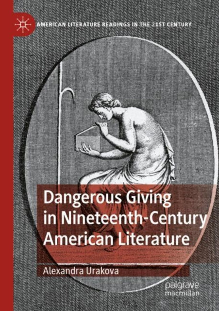 Book cover of: Dangerous Giving in Nineteenth-Century American Literature. By: Alexandra Urakova