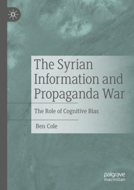 Book cover of: Syrian Information and Propaganda War. By: Ben Cole