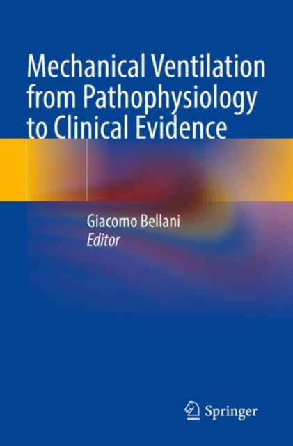 Book cover of: Mechanical Ventilation from Pathophysiology to Clinical Evidence. By: Giacomo Bellani