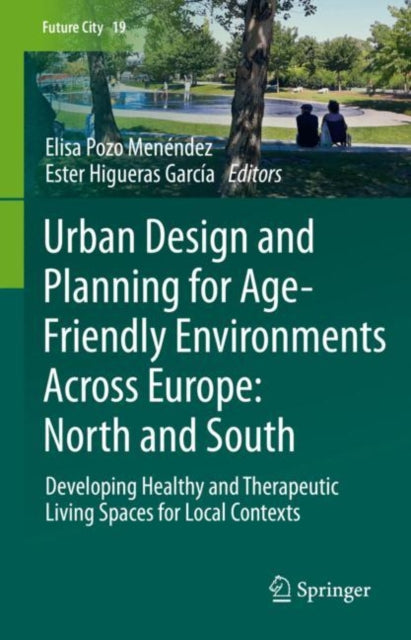 Book cover of: Urban Design and Planning for Age-Friendly Environments Across Europe: North and South. By: Elisa Pozo Menéndez