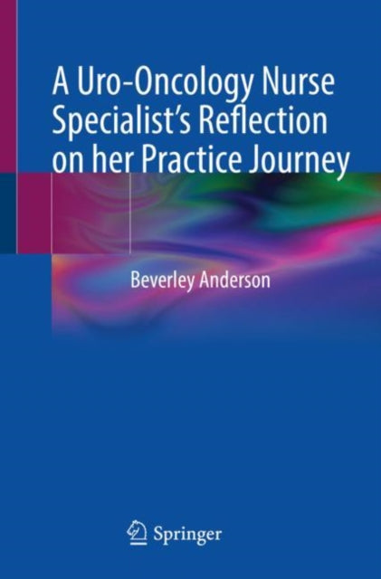 Book cover of: Uro-Oncology Nurse Specialist’s Reflection on her Practice Journey. By: Beverley Anderson