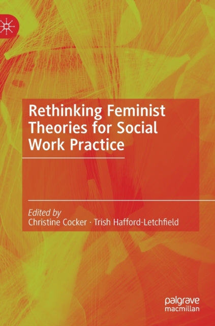 Book cover of: Rethinking Feminist Theories for Social Work Practice. By: Christine Cocker