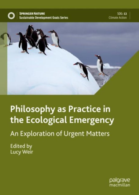 Book cover of: Philosophy as Practice in the Ecological Emergency. By: Lucy Weir