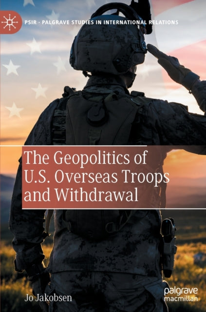 Book cover of: Geopolitics of U.S. Overseas Troops and Withdrawal. By: Jo Jakobsen