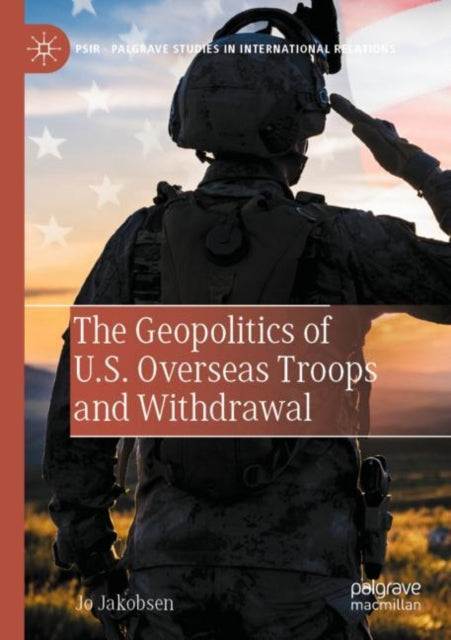 Book cover of: Geopolitics of U.S. Overseas Troops and Withdrawal. By: Jo Jakobsen