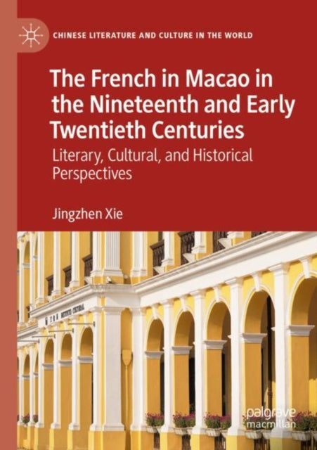 Book cover of: French in Macao in the Nineteenth and Early Twentieth Centuries. By: Jingzhen Xie