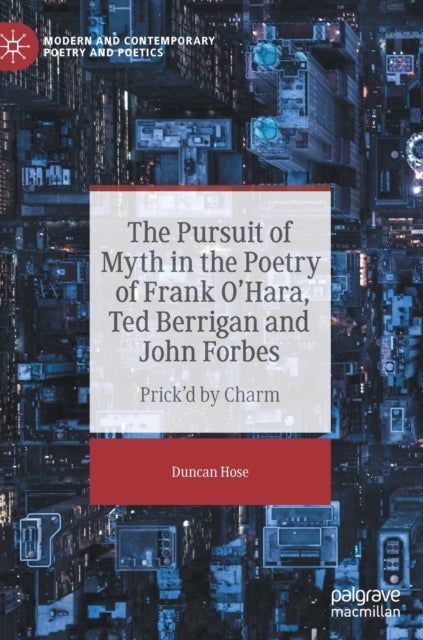 Book cover of: Pursuit of Myth in the Poetry of Frank O'Hara, Ted Berrigan and John Forbes. By: Duncan Hose