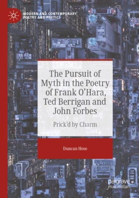 Book cover of: Pursuit of Myth in the Poetry of Frank O'Hara, Ted Berrigan and John Forbes. By: Duncan Hose