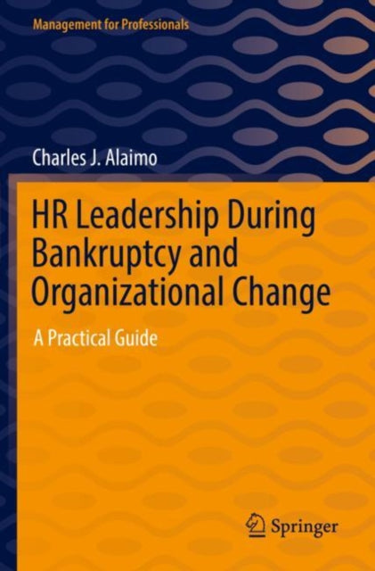 Book cover of: HR Leadership During Bankruptcy and Organizational Change. By: Charles J. Alaimo