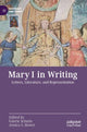 Book cover of: Mary I in Writing. By: Valerie Schutte