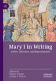 Book cover of: Mary I in Writing. By: Valerie Schutte