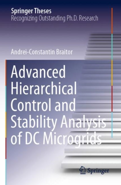 Book cover of: Advanced Hierarchical Control and Stability Analysis of DC Microgrids. By: Andrei-Constantin Braitor