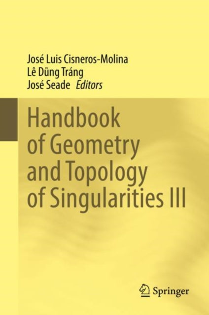 Book cover of: Handbook of Geometry and Topology of Singularities III. By: José Luis Cisneros-Molina