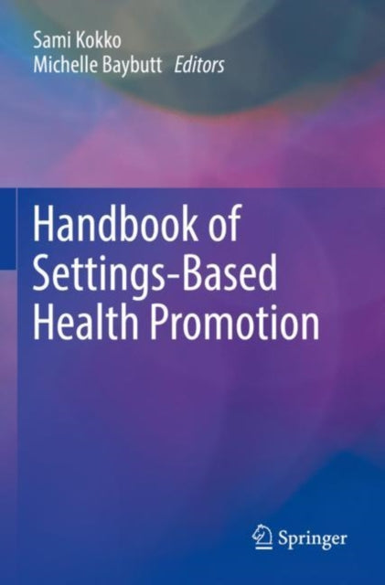 Book cover of: Handbook of Settings-Based Health Promotion. By: Sami Kokko