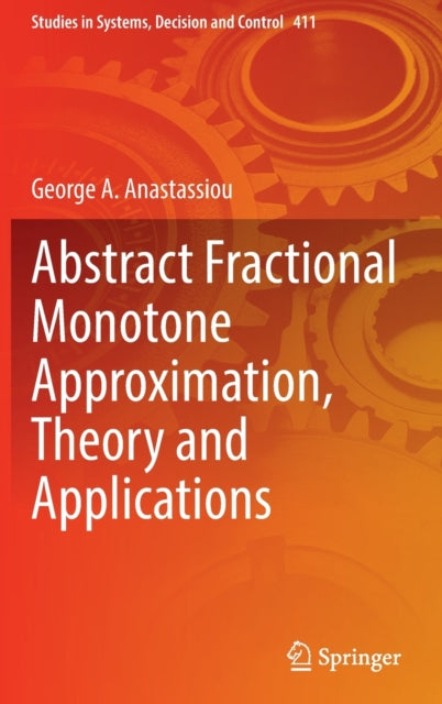 Book cover of: Abstract Fractional Monotone Approximation, Theory and Applications. By: George A. Anastassiou