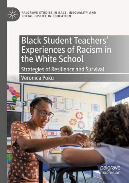 Book cover of: Black Student Teachers' Experiences of Racism in the White School. By: Veronica Poku