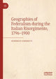 Book cover of: Geographies of Federalism during the Italian Risorgimento, 1796–1900. By: Federico Ferretti