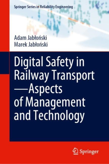 Book cover of: Digital Safety in Railway Transport—Aspects of Management and Technology. By: Adam Jabłoński