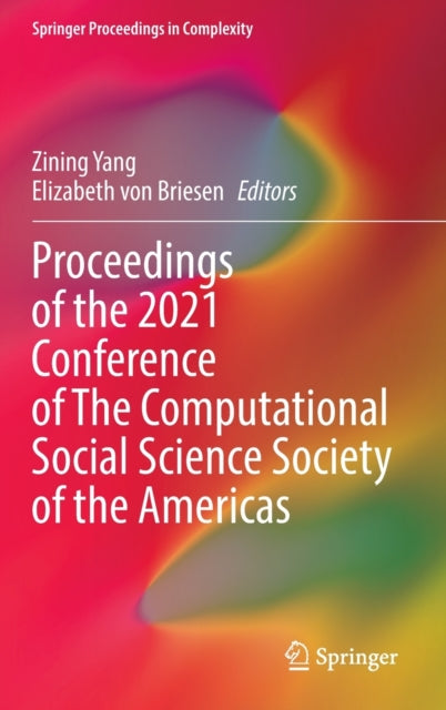 Book cover of: Proceedings of the 2021 Conference of The Computational Social Science Society of the Americas. By: Zining Yang