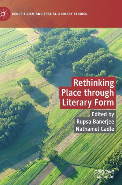 Book cover of: Rethinking Place through Literary Form. By: Rupsa Banerjee