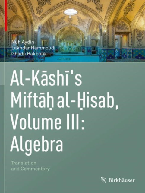 Book cover of: Al-Kashi's Miftah al-Hisab, Volume III: Algebra