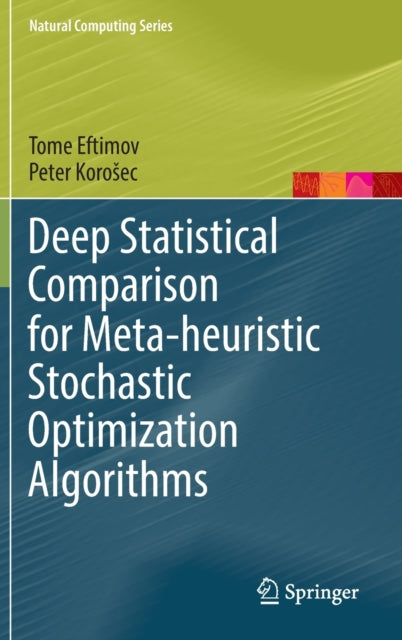 Book cover of: Deep Statistical Comparison for Meta-heuristic Stochastic Optimization Algorithms. By: Tome Eftimov