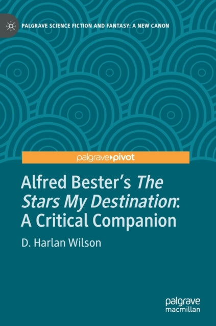Book cover of: Alfred Bester’s The Stars My Destination. By: D. Harlan Wilson