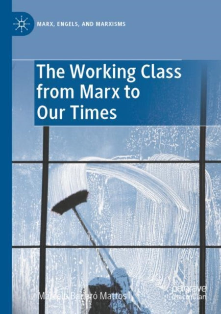 Book cover of: Working Class from Marx to Our Times. By: Marcelo Badaró Mattos
