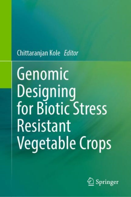 Book cover of: Genomic Designing for Biotic Stress Resistant Vegetable Crops. By: Chittaranjan Kole