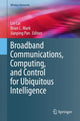 Book cover of: Broadband Communications, Computing, and Control for Ubiquitous Intelligence. By: Lin Cai