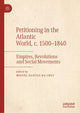 Book cover of: Petitioning in the Atlantic World, c. 1500–1840. By: Miguel Dantas da Cruz