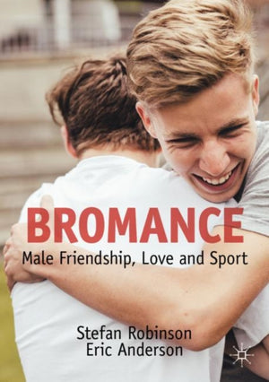 Bromance, Male Friendship, Love and Sport