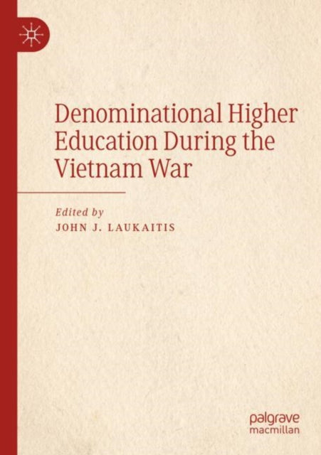 Book cover of: Denominational Higher Education During the Vietnam War. By: John J. Laukaitis