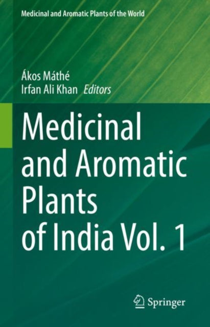 Book cover of: Medicinal and Aromatic Plants of India Vol. 1. By: Ákos Máthé