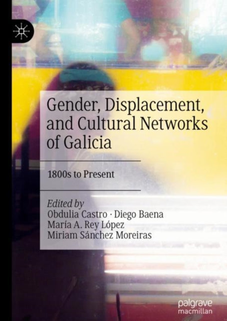 Book cover of: Gender, Displacement, and Cultural Networks of Galicia. By: Obdulia Castro