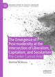 Book cover of: Emergence of Post-modernity at the Intersection of  Liberalism, Capitalism, and Secularism. By: Matthew McManus