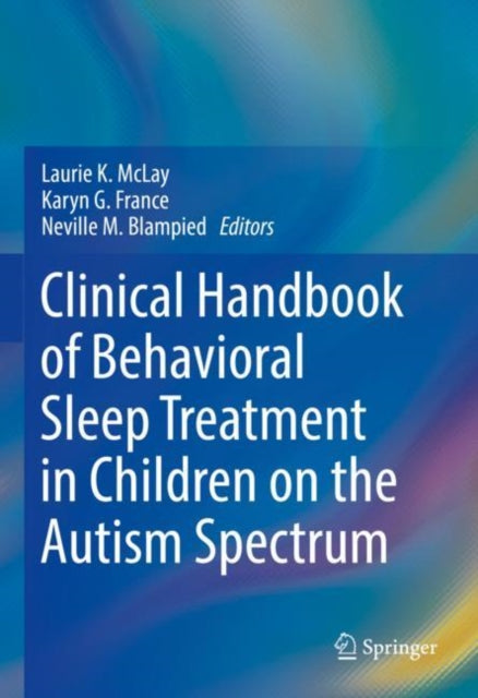 Book cover of: Clinical Handbook of Behavioral Sleep Treatment in Children on the Autism Spectrum. By: Laurie Kathleen McLay
