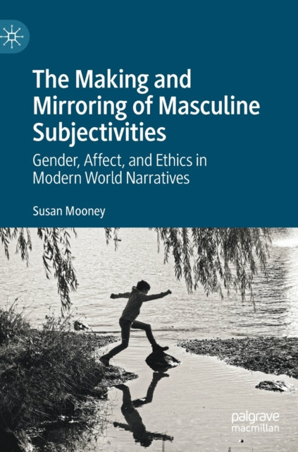 The Making and Mirroring of Masculine Subjectivities