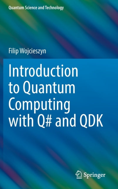 Book cover of: Introduction to Quantum Computing with Q# and QDK. By: Filip Wojcieszyn