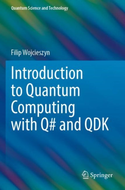 Book cover of: Introduction to Quantum Computing with Q# and QDK. By: Filip Wojcieszyn