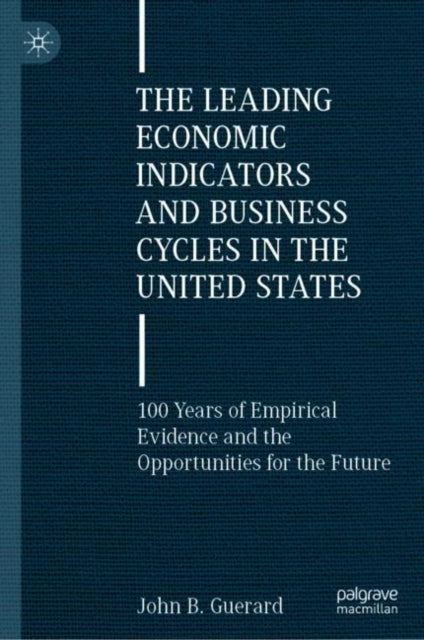Book cover of: Leading Economic Indicators and Business Cycles in the United States. By: John B. Guerard