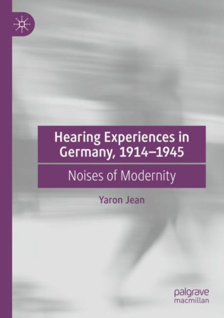 Book cover of: Hearing Experiences in Germany, 1914–1945. By: Yaron Jean